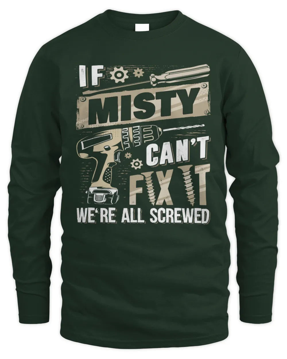 MISTY TX03 P02 - Personalized Handyman Mechanic Shirt “If NAME Can’t Fix It, We’re All Screwed” - Men's Long Sleeved T-Shirt - Forest Green