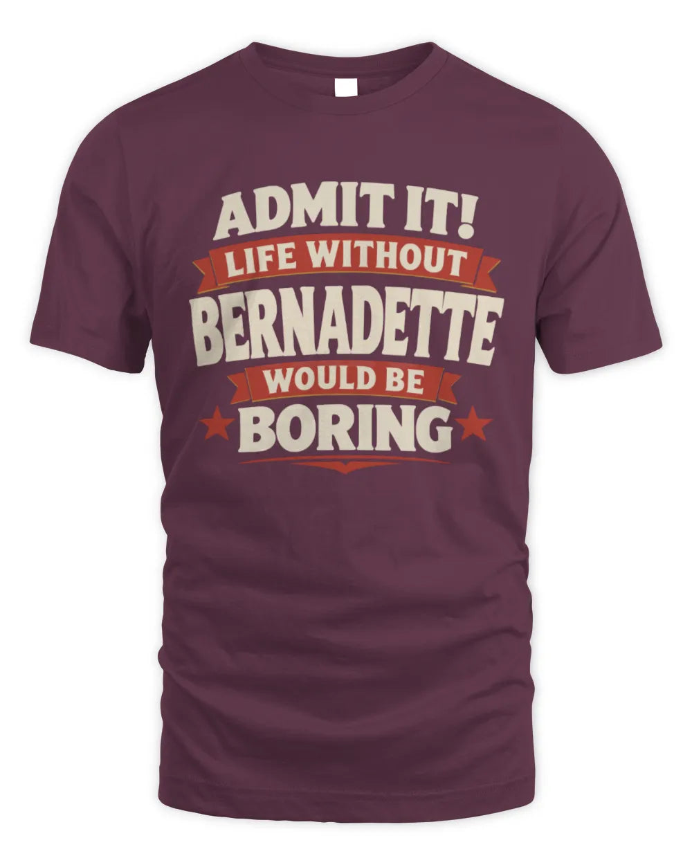 BERNADETTE P4 KT003 Personalized Funny Quote Apparel “Life Without NAME Would Be Boring” - Unisex Standard T-Shirt - Maroon