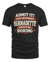 BERNADETTE P4 KT003 Personalized Funny Quote Apparel “Life Without NAME Would Be Boring”