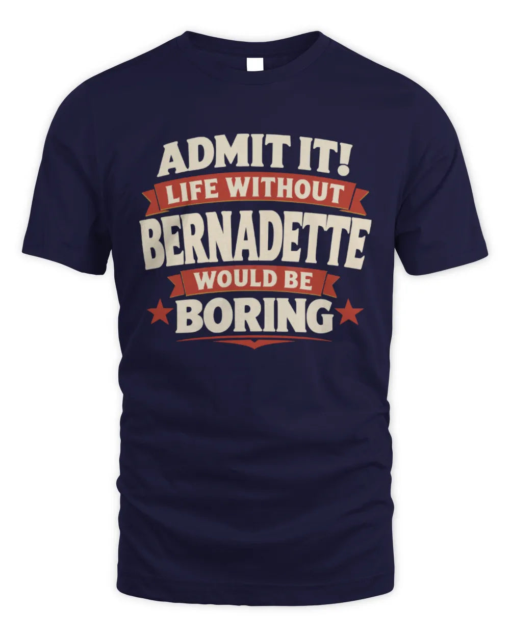 BERNADETTE P4 KT003 Personalized Funny Quote Apparel “Life Without NAME Would Be Boring” - Unisex Standard T-Shirt - Navy