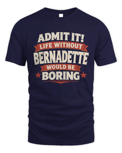 BERNADETTE P4 KT003 Personalized Funny Quote Apparel “Life Without NAME Would Be Boring” - Unisex Standard T-Shirt - Navy