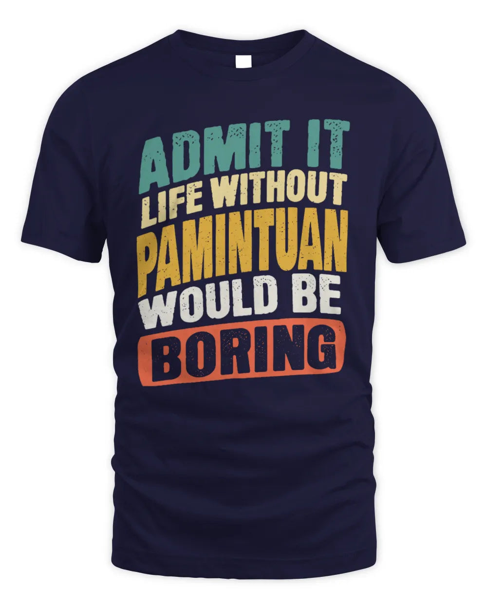 PAMINTUAN TP88-K4-229
Personalized Funny Quote Apparel “Life Without NAME Would Be Boring” - Unisex Standard T-Shirt - Navy