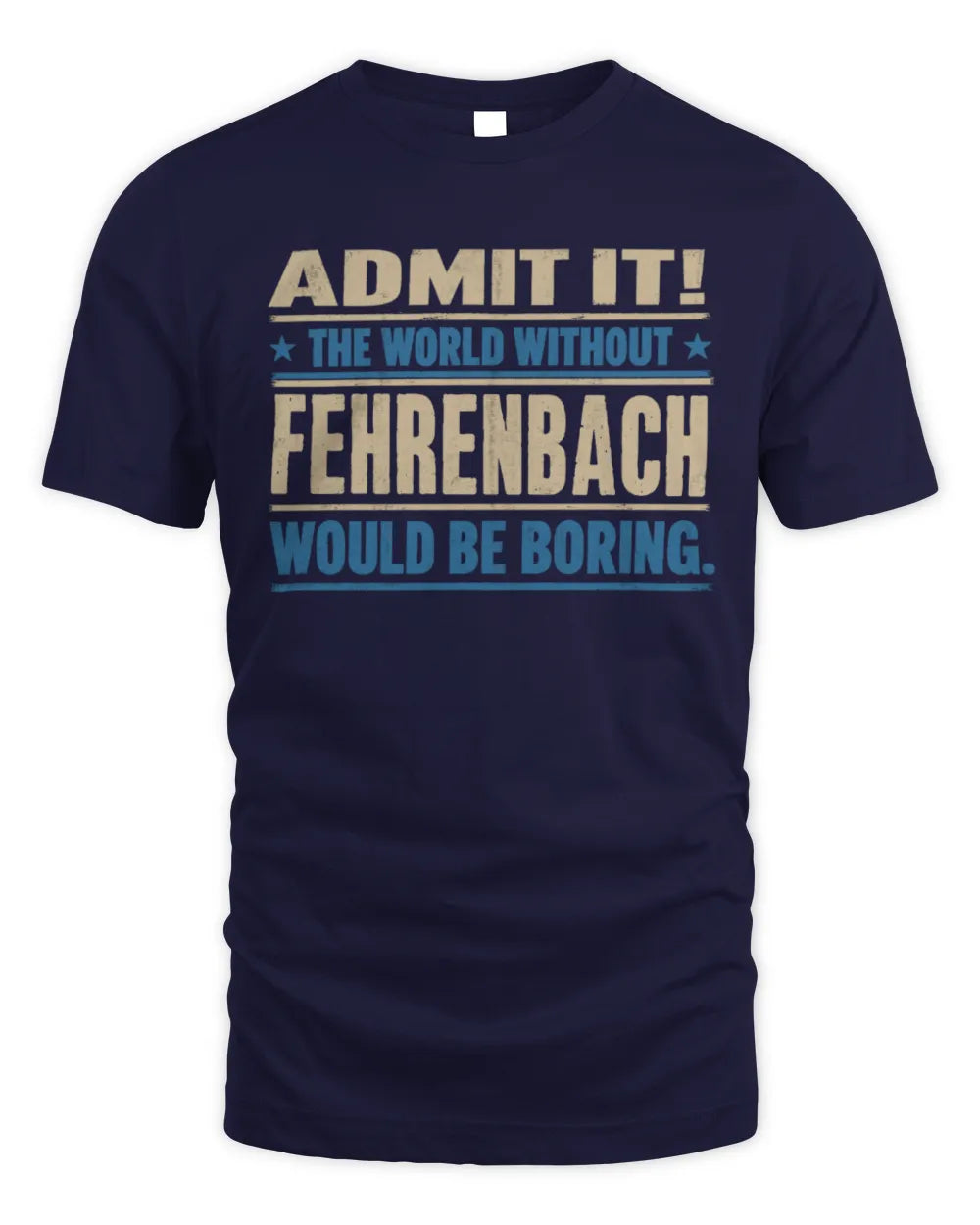 FEHRENBACH TP68-K2-968 – Personalized Funny Quote Apparel “The World Without NAME Would Be Boring” - Unisex Standard T-Shirt - Navy