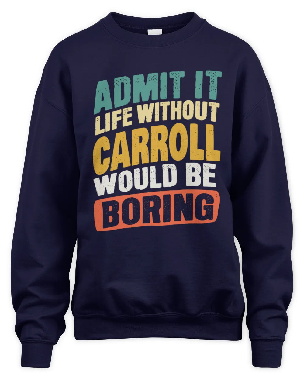 CARROLL TP88-K4-229
Personalized Funny Quote Apparel “Life Without NAME Would Be Boring” - Unisex Sweatshirt - Navy