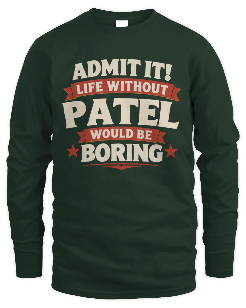 PATEL P4 KT003 Personalized Funny Quote Apparel “Life Without NAME Would Be Boring” - Men's Long Sleeved T-Shirt - Forest Green