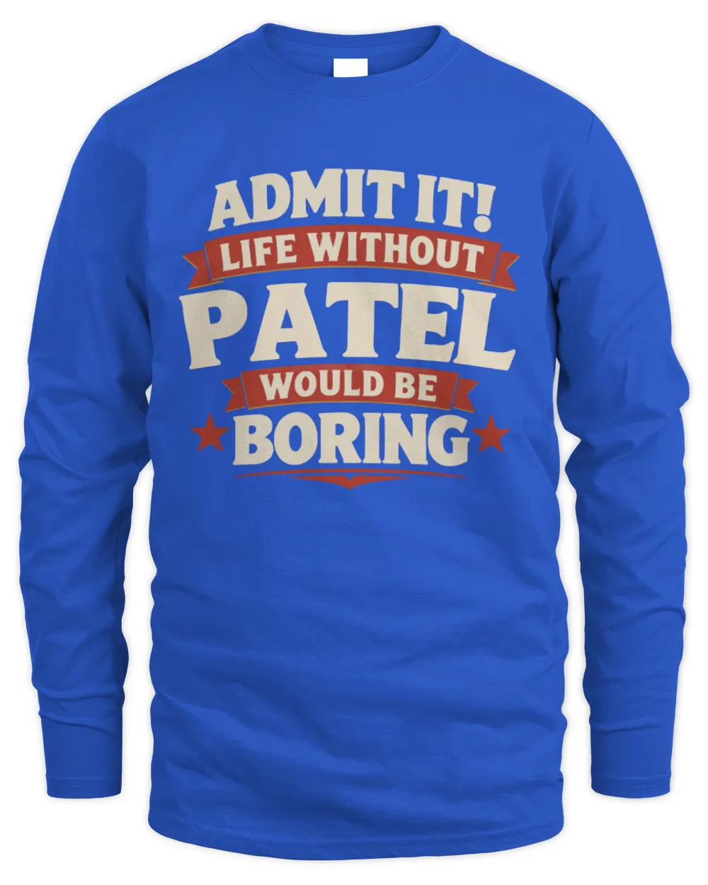 PATEL P4 KT003 Personalized Funny Quote Apparel “Life Without NAME Would Be Boring” - Men's Long Sleeved T-Shirt - Royal