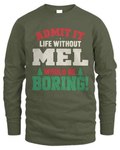 MEL P5 TH08 Christmas T-Shirt – “Life Without NAME Would Be Boring” - Men's Long Sleeved T-Shirt - Military Green
