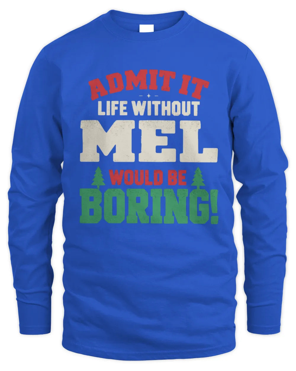 MEL P5 TH08 Christmas T-Shirt – “Life Without NAME Would Be Boring” - Men's Long Sleeved T-Shirt - Royal