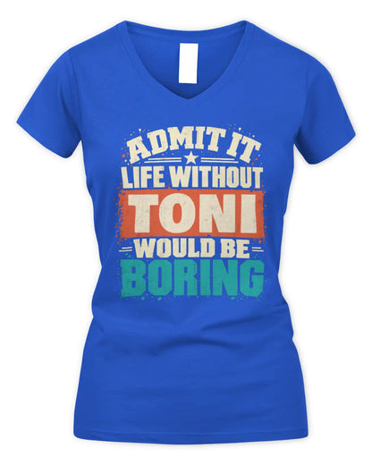 TONI P02-TH11-226 Personalized Admit It Life Without [Name] Would Be Boring T-Shirt - Custom Name Funny Gift - Women's V-Neck T-Shirt - Royal