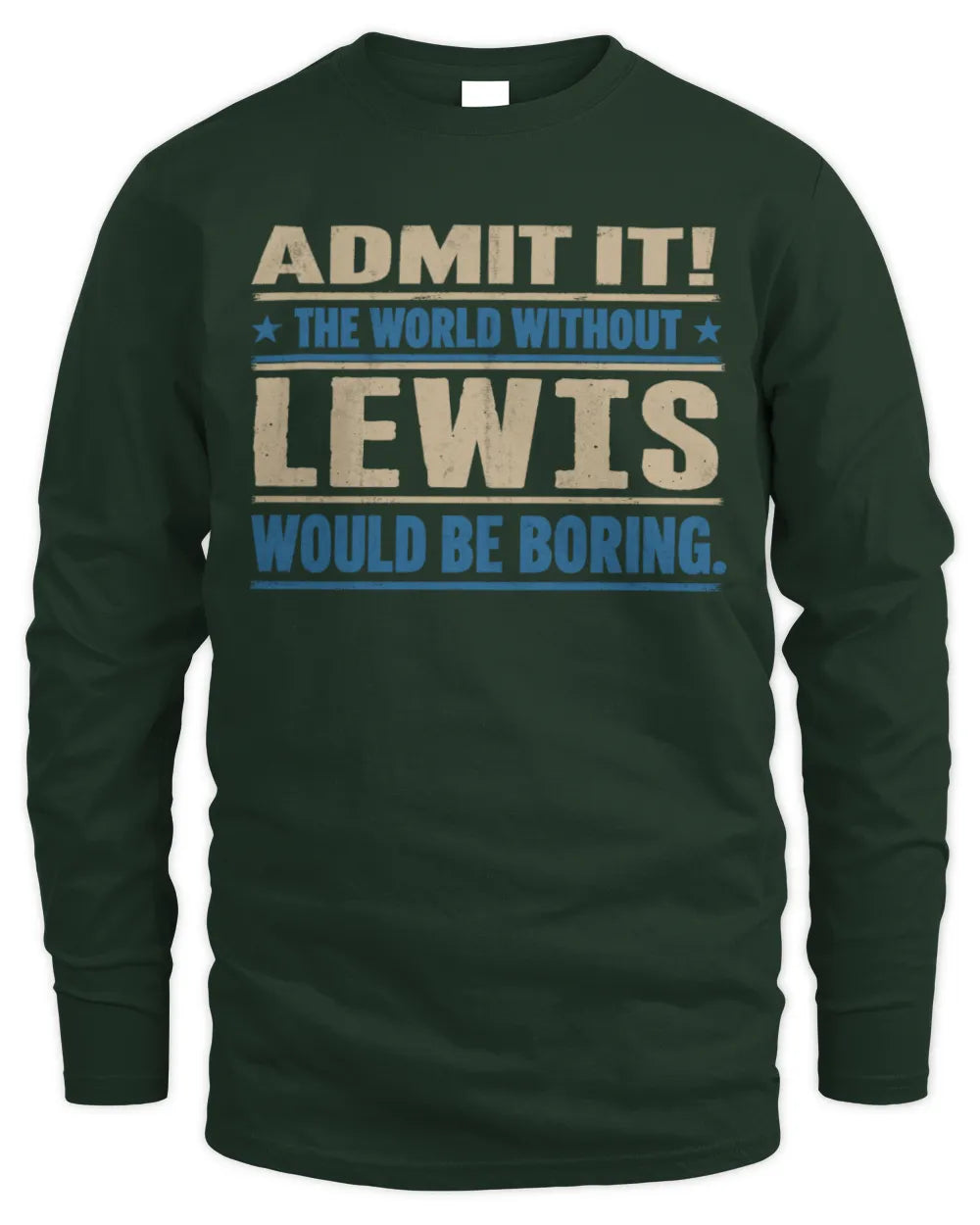 LEWIS TP68-K2-968 – Personalized Funny Quote Apparel “The World Without NAME Would Be Boring” - Men's Long Sleeved T-Shirt - Forest Green