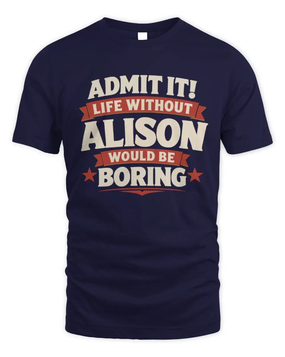 ALISON P4 KT003 Personalized Funny Quote Apparel “Life Without NAME Would Be Boring” - Unisex Standard T-Shirt - Navy