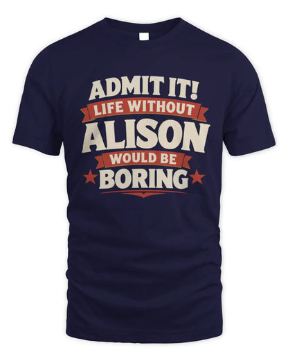 ALISON P4 KT003 Personalized Funny Quote Apparel “Life Without NAME Would Be Boring” - Unisex Standard T-Shirt - Navy