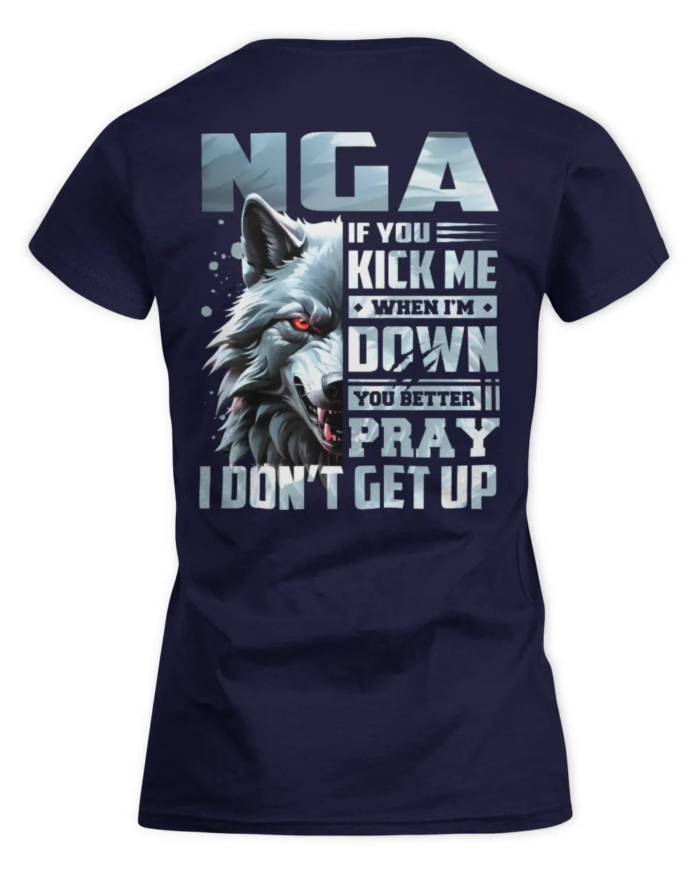 NGA AP62-K4-666 - Personalized Fierce Wolf Quote Apparel “If You Kick Me When I’m Down, You Better Pray I Don’t Get Up” - Women's Standard T-Shirt - Navy