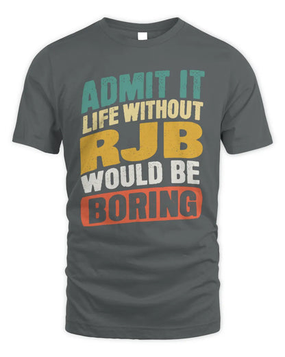 RJB TP88-K4-229
Personalized Funny Quote Apparel “Life Without NAME Would Be Boring” - Unisex Standard T-Shirt - Charcoal