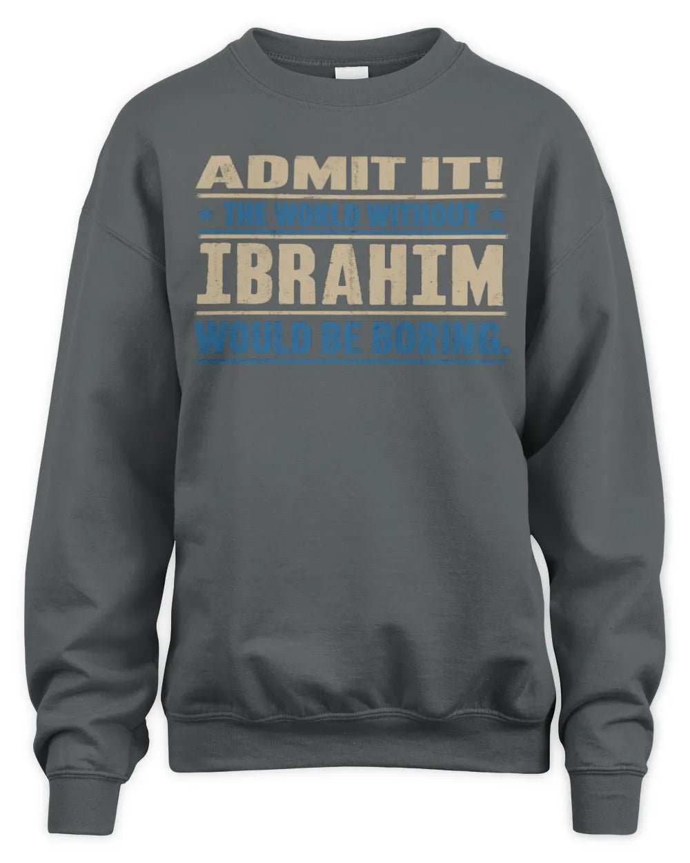 IBRAHIM TP68-K2-968 – Personalized Funny Quote Apparel “The World Without NAME Would Be Boring” - Unisex Sweatshirt - Charcoal