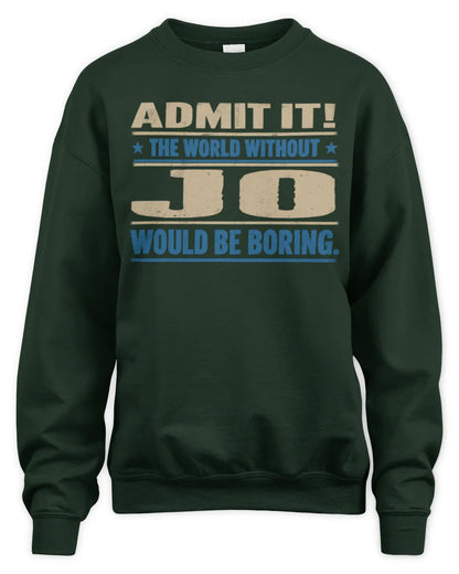 JO TP68-K2-968 – Personalized Funny Quote Apparel “The World Without NAME Would Be Boring” - Unisex Sweatshirt - Forest Green