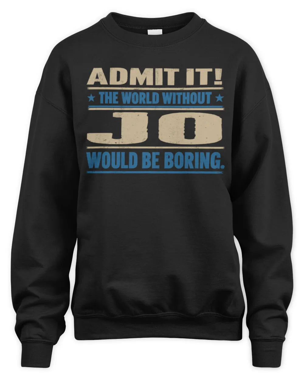 JO TP68-K2-968 – Personalized Funny Quote Apparel “The World Without NAME Would Be Boring” - Unisex Sweatshirt - Black