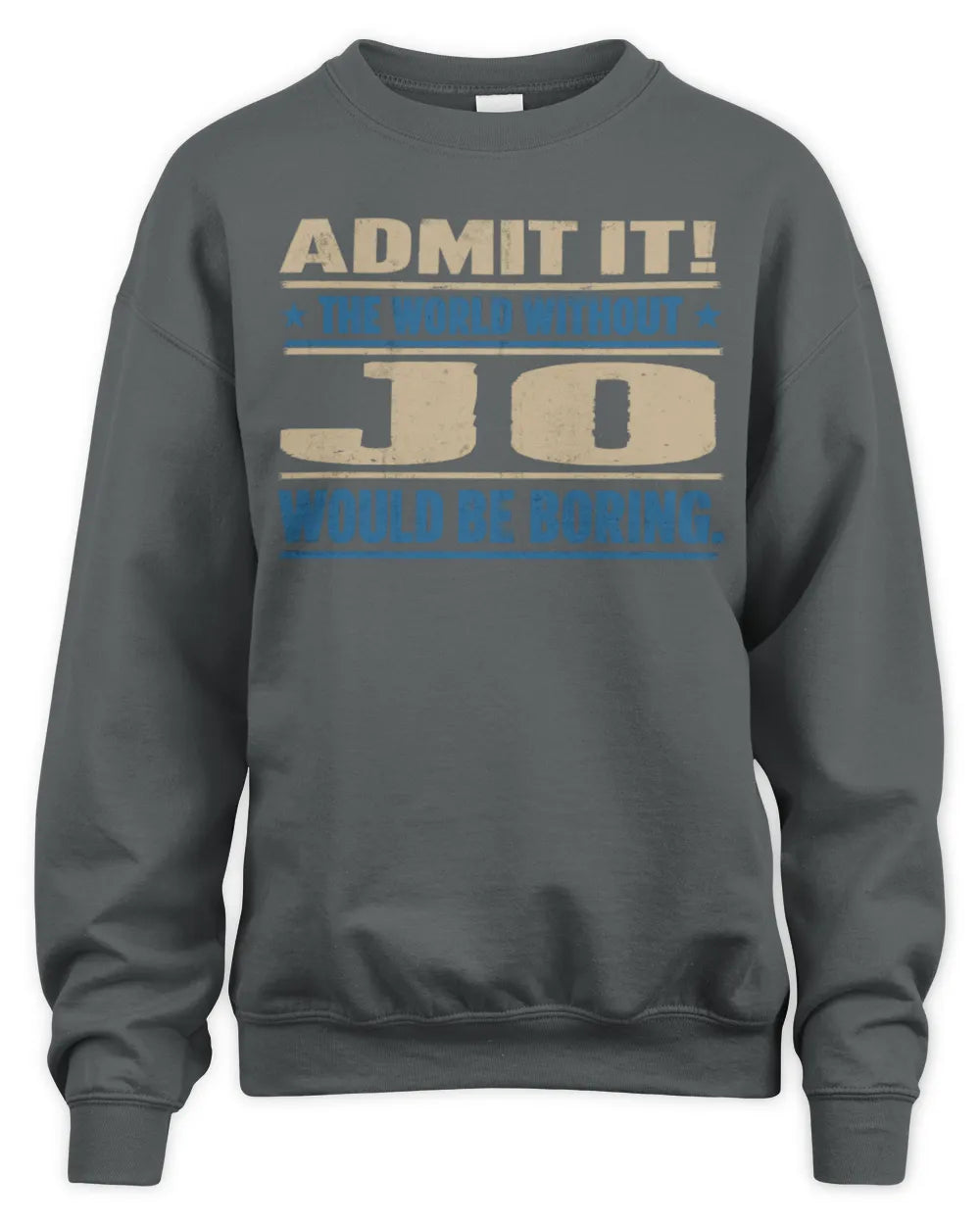 JO TP68-K2-968 – Personalized Funny Quote Apparel “The World Without NAME Would Be Boring” - Unisex Sweatshirt - Charcoal
