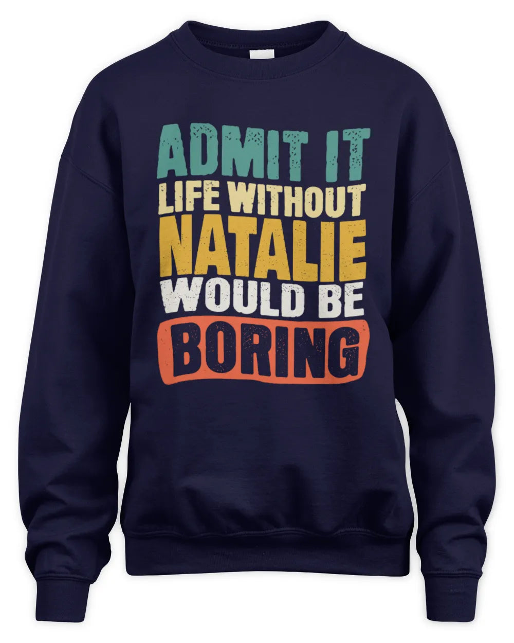 NATALIE TP86-K3-229 Personalized Funny Quote Apparel “Life Without NAME Would Be Boring” - Unisex Sweatshirt - Navy