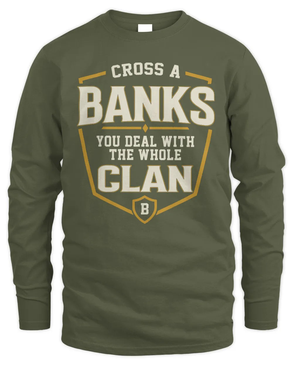 BANKS NT1-K008 Cross A/An NAME, You Deal With the Whole Clan | Personalized Vintage T-Shirt - Men's Long Sleeved T-Shirt - Military Green