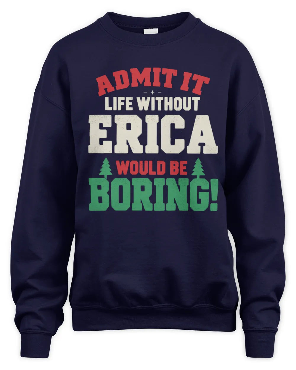 ERICA P5 TH08 Christmas T-Shirt – “Life Without NAME Would Be Boring” - Unisex Sweatshirt - Navy