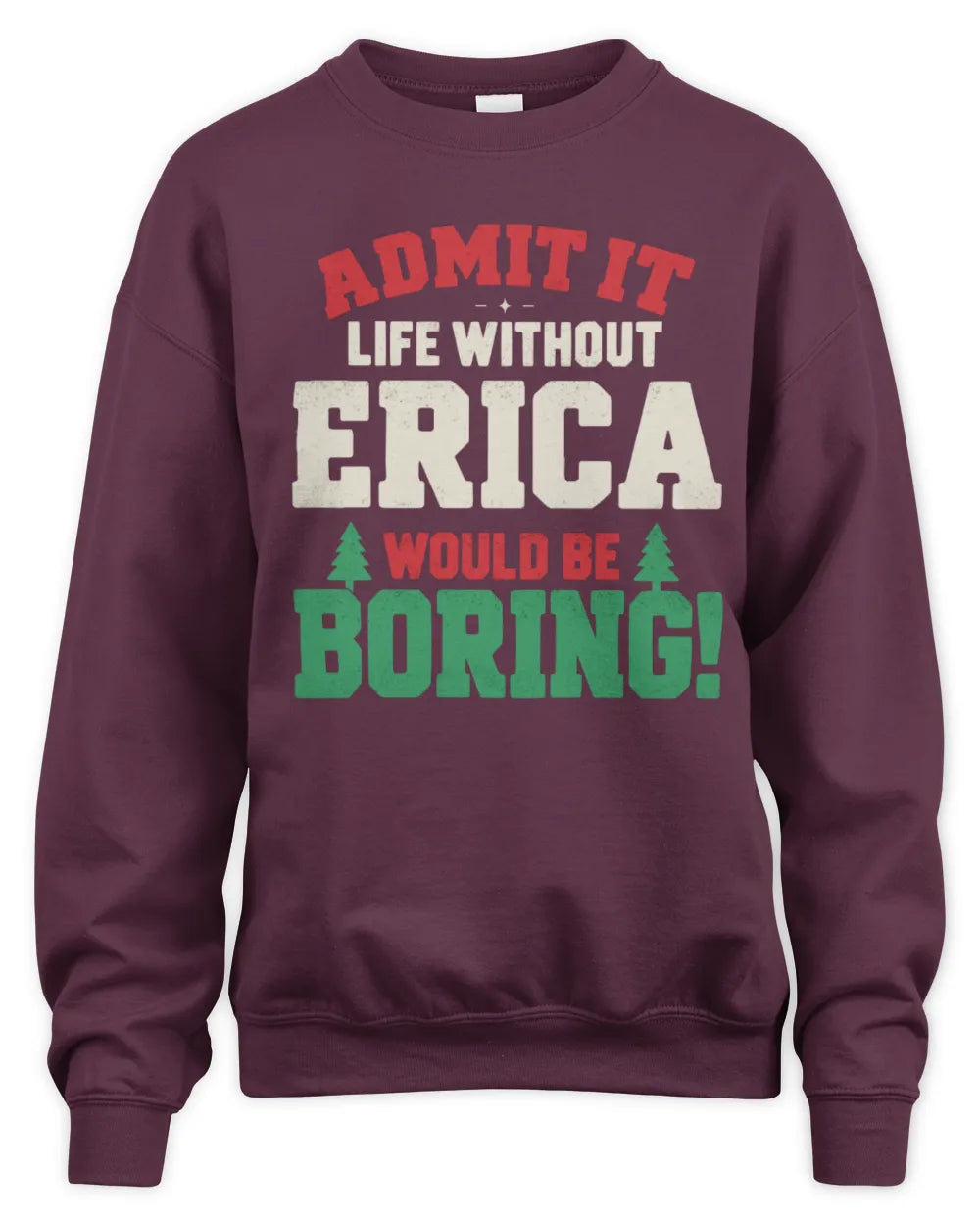 ERICA P5 TH08 Christmas T-Shirt – “Life Without NAME Would Be Boring” - Unisex Sweatshirt - Maroon