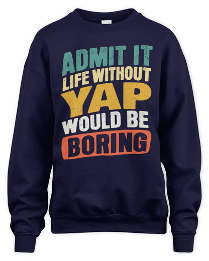 YAP TP88-K4-229
Personalized Funny Quote Apparel “Life Without NAME Would Be Boring” - Unisex Sweatshirt - Navy