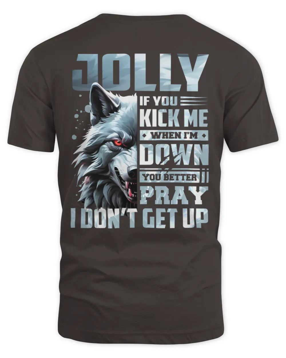 JOLLY AP62-K4-666 - Personalized Fierce Wolf Quote Apparel “If You Kick Me When I’m Down, You Better Pray I Don’t Get Up” - Unisex Standard T-Shirt - Dark Chocolate
