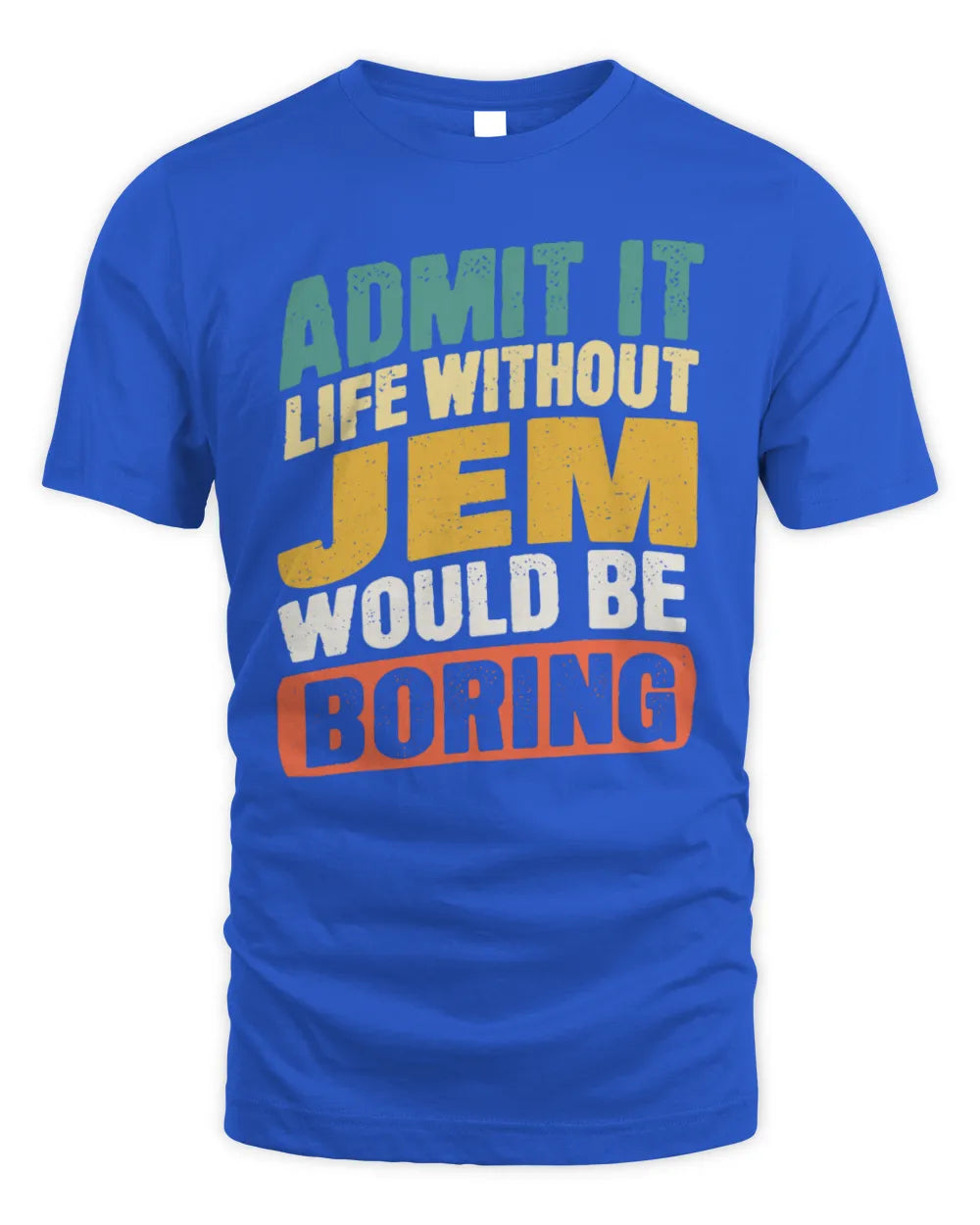 JEM TP88-K4-229
Personalized Funny Quote Apparel “Life Without NAME Would Be Boring” - Unisex Standard T-Shirt - Royal