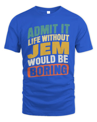 JEM TP88-K4-229
Personalized Funny Quote Apparel “Life Without NAME Would Be Boring” - Unisex Standard T-Shirt - Royal