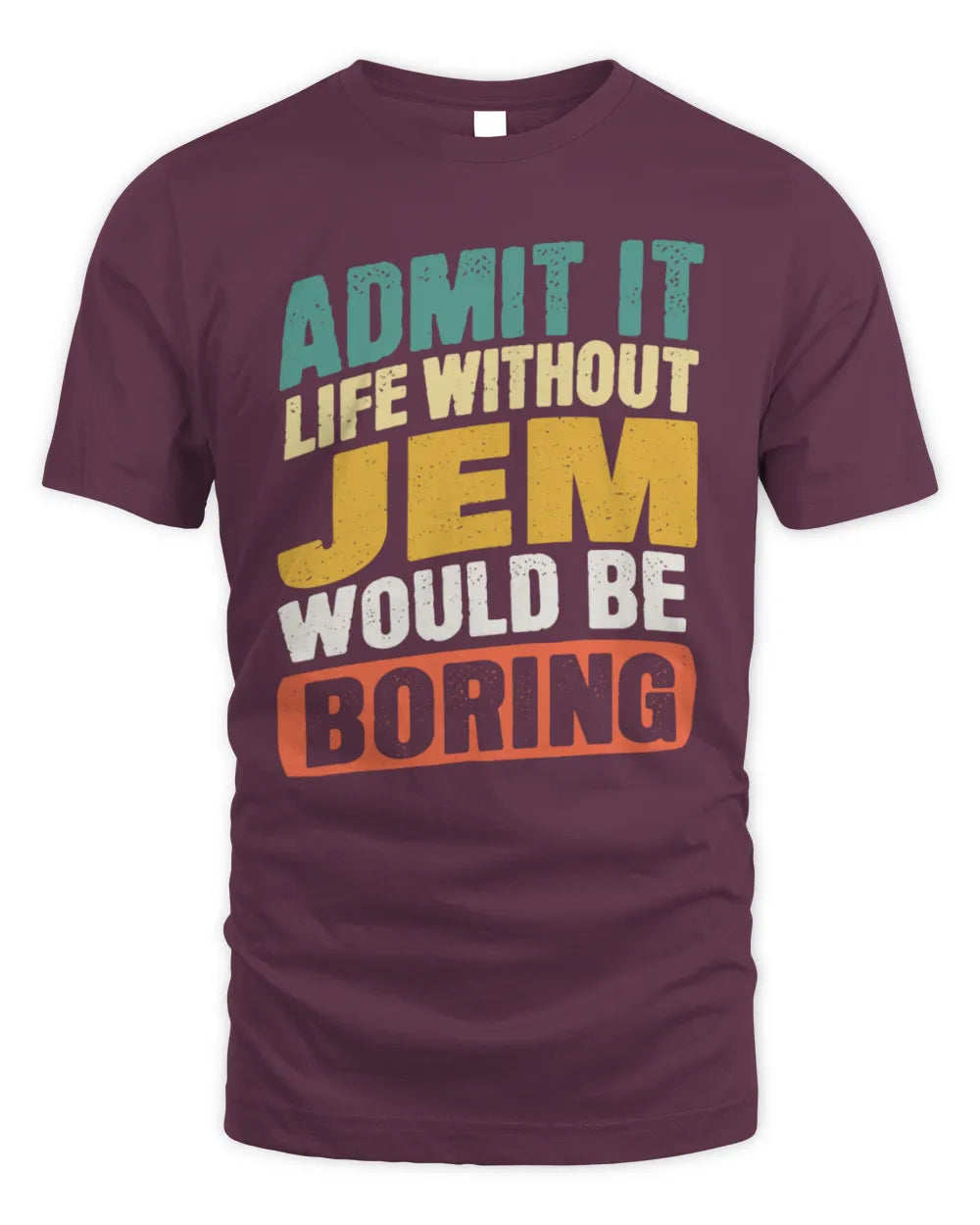 JEM TP88-K4-229
Personalized Funny Quote Apparel “Life Without NAME Would Be Boring” - Unisex Standard T-Shirt - Maroon