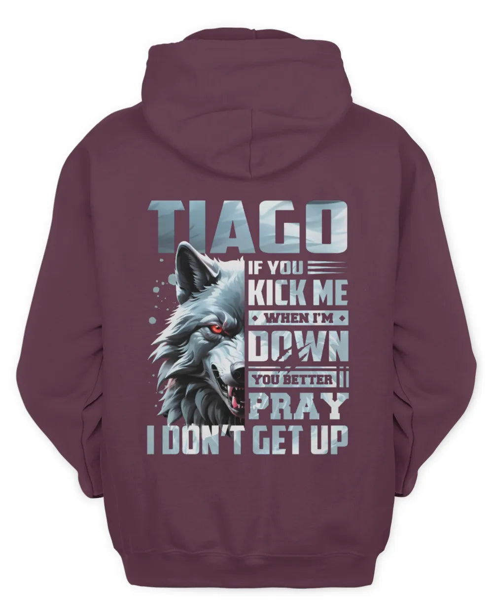 TIAGO AP62-K4-666 - Personalized Fierce Wolf Quote Apparel “If You Kick Me When I’m Down, You Better Pray I Don’t Get Up” - Unisex Hoodie - Maroon