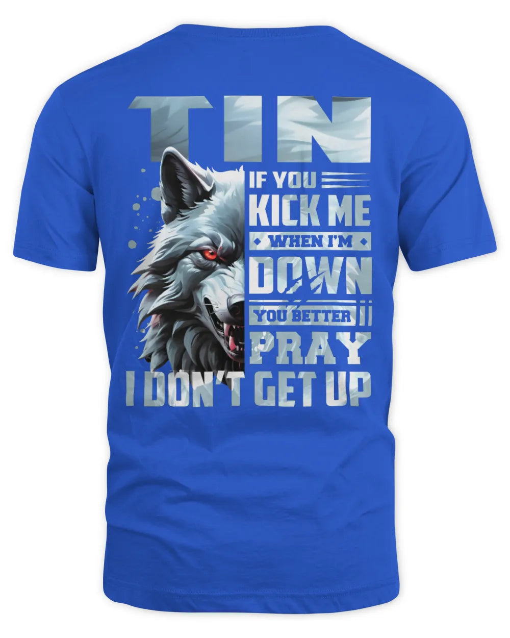 TIN AP62-K4-666 - Personalized Fierce Wolf Quote Apparel “If You Kick Me When I’m Down, You Better Pray I Don’t Get Up” - Unisex Standard T-Shirt - Royal