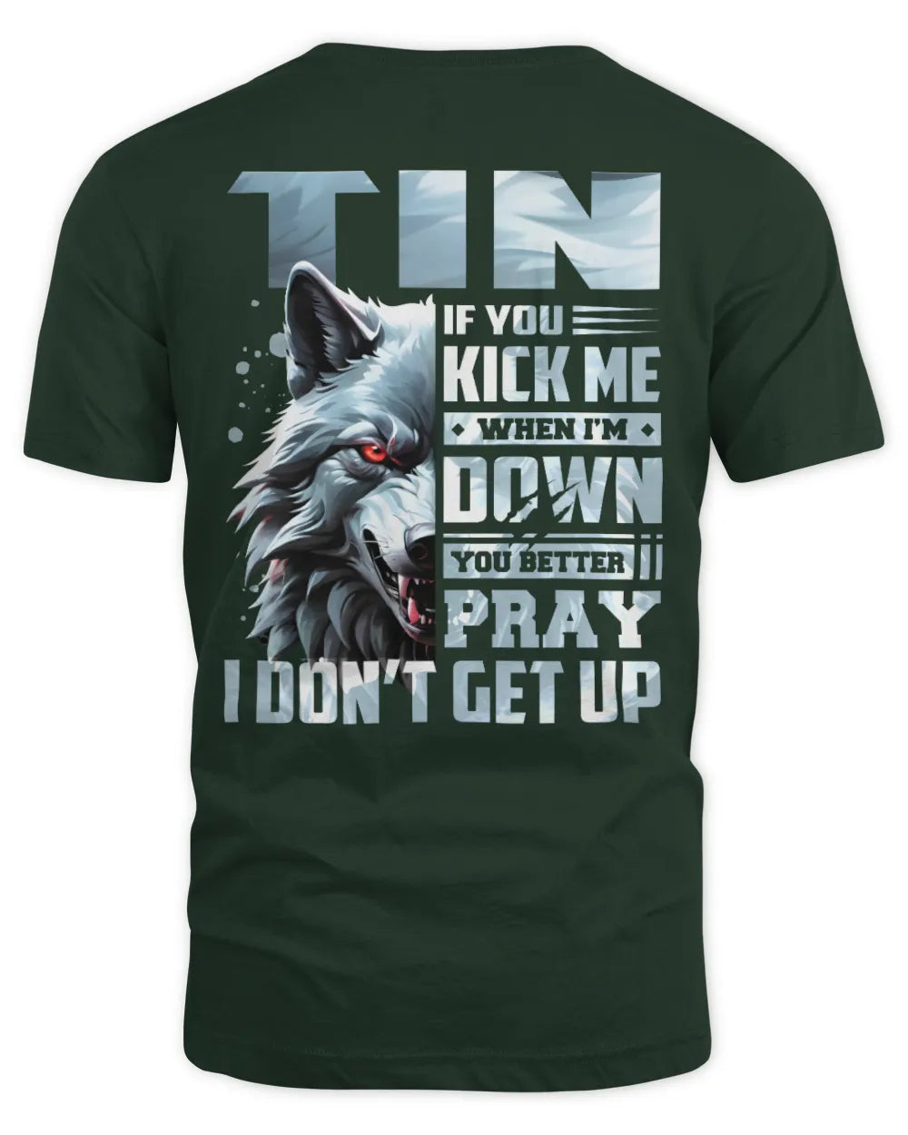 TIN AP62-K4-666 - Personalized Fierce Wolf Quote Apparel “If You Kick Me When I’m Down, You Better Pray I Don’t Get Up” - Unisex Standard T-Shirt - Forest Green