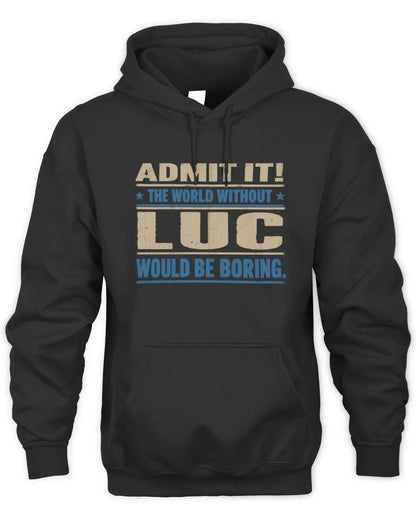 LUC TP68-K2-968 – Personalized Funny Quote Apparel “The World Without NAME Would Be Boring” - Unisex Hoodie - Black