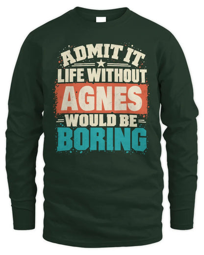 AGNES P02-TH11-226 Personalized Admit It Life Without [Name] Would Be Boring T-Shirt - Custom Name Funny Gift - Men's Long Sleeved T-Shirt - Forest Green