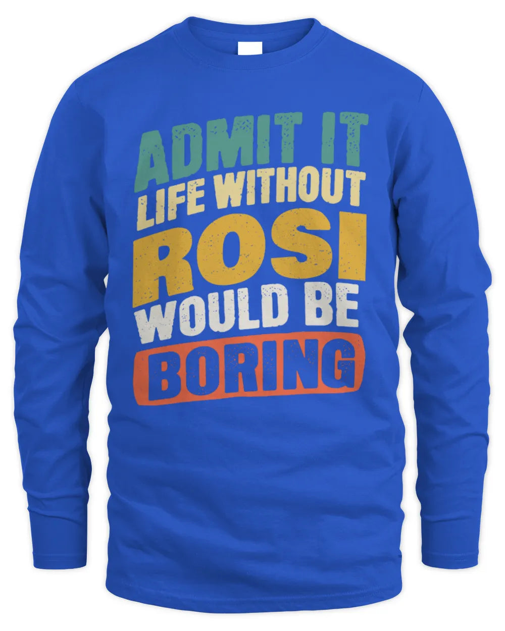 ROSI TP88-K4-229
Personalized Funny Quote Apparel “Life Without NAME Would Be Boring” - Men's Long Sleeved T-Shirt - Royal
