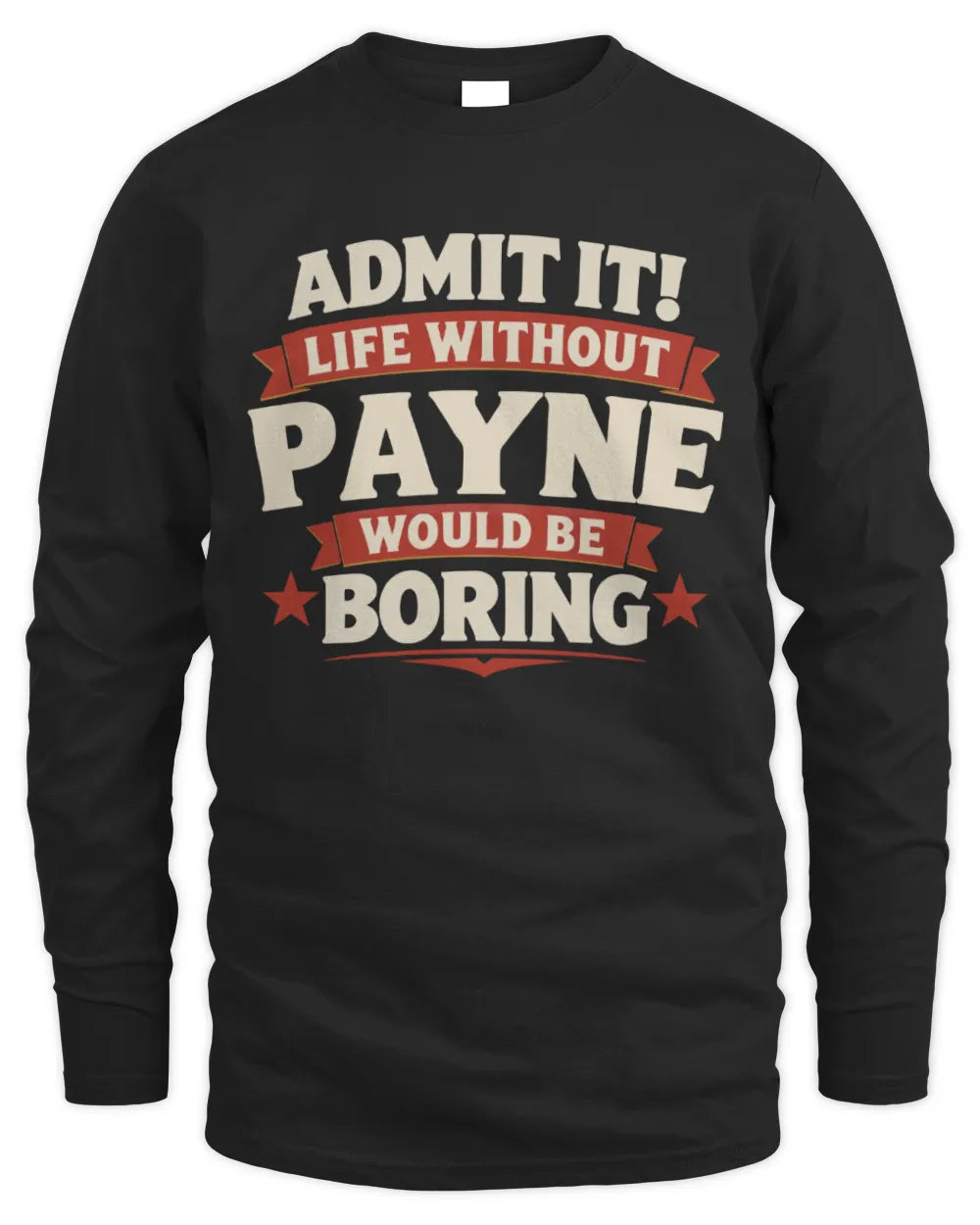 PAYNE P4 KT003 Personalized Funny Quote Apparel “Life Without NAME Would Be Boring” - Men's Long Sleeved T-Shirt - Black