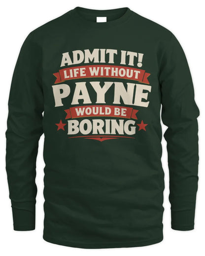 PAYNE P4 KT003 Personalized Funny Quote Apparel “Life Without NAME Would Be Boring” - Men's Long Sleeved T-Shirt - Forest Green