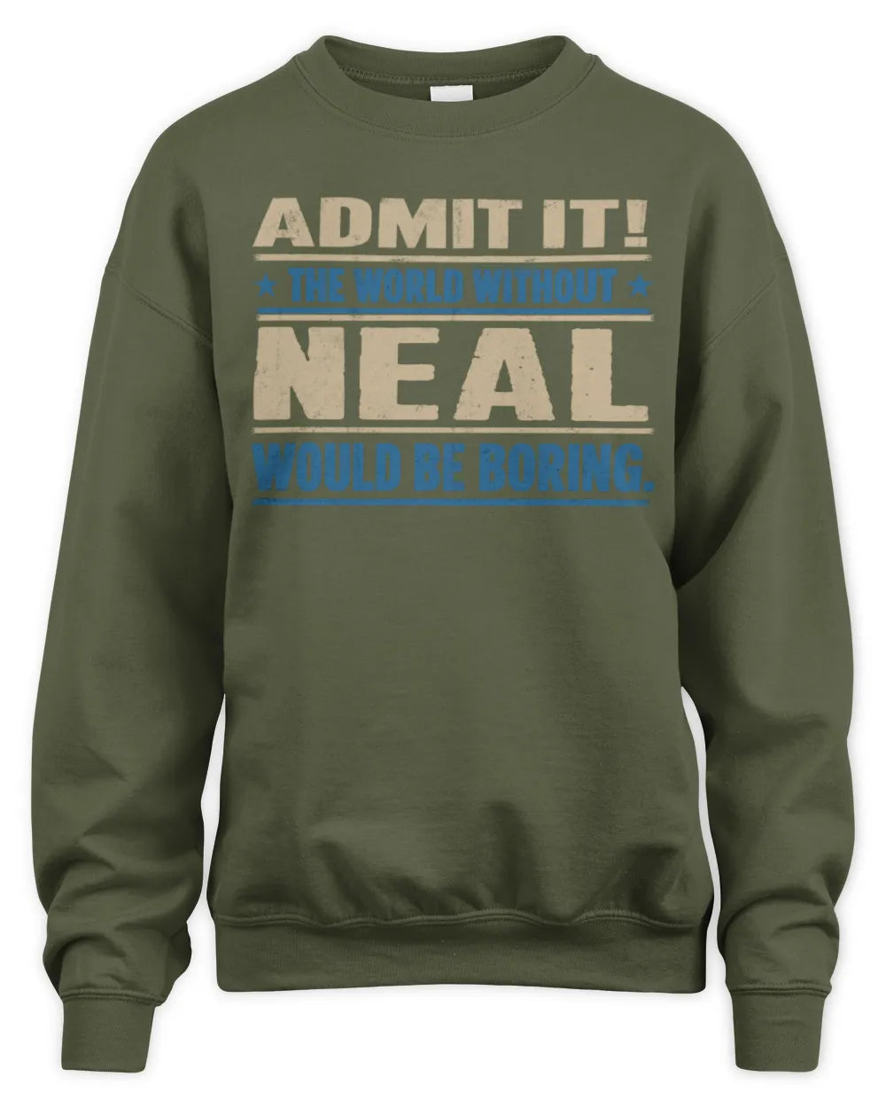 NEAL TP68-K2-968 – Personalized Funny Quote Apparel “The World Without NAME Would Be Boring” - Unisex Sweatshirt - Military Green