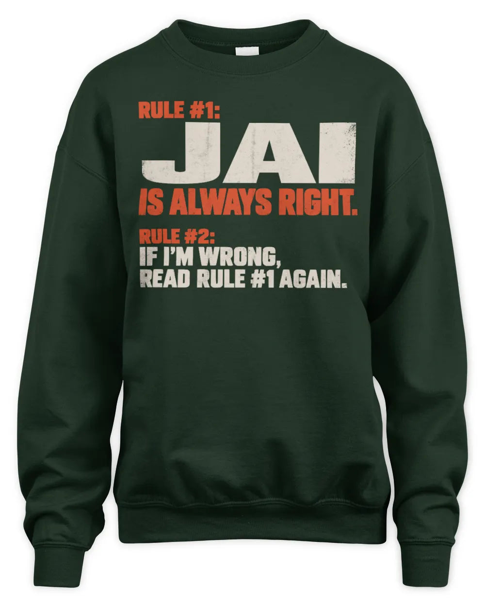 JAI NP1-H006 
Always Right Personalized Name T-Shirt – Funny Custom Name Shirt - Unisex Sweatshirt - Forest Green