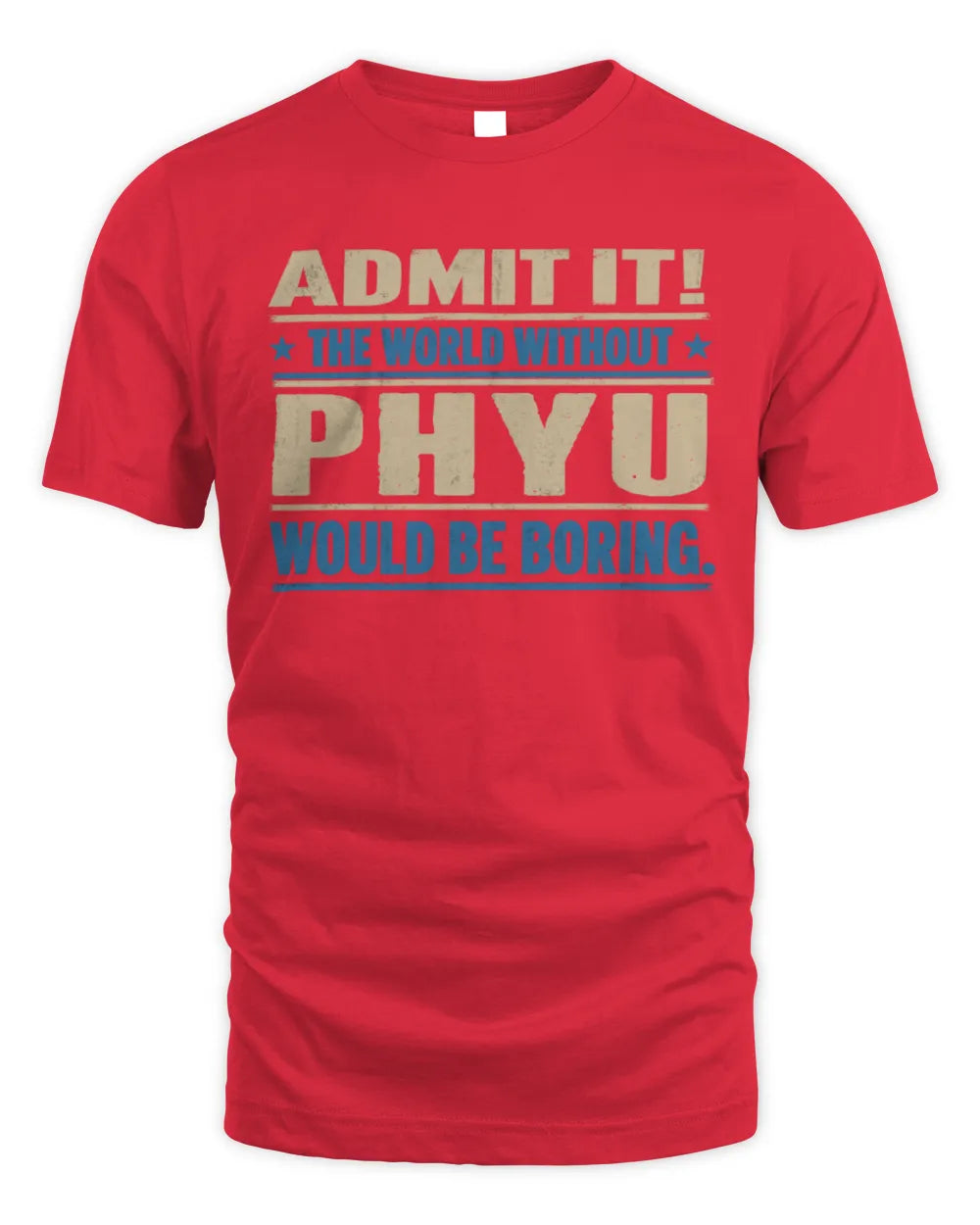 PHYU TP68-K2-968 – Personalized Funny Quote Apparel “The World Without NAME Would Be Boring” - Unisex Standard T-Shirt - Red
