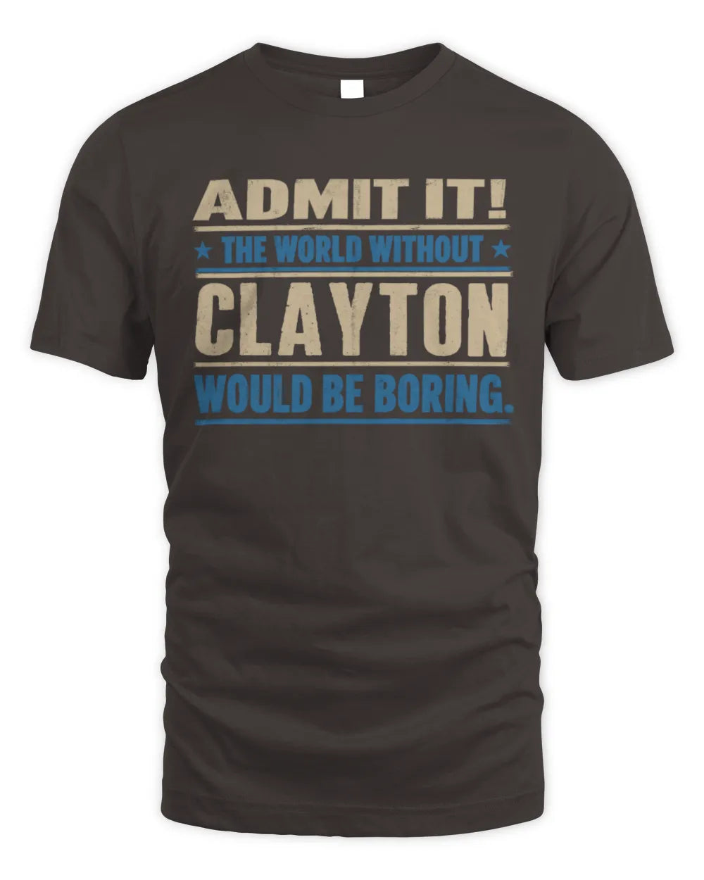 CLAYTON TP68-K2-968 – Personalized Funny Quote Apparel “The World Without NAME Would Be Boring” - Unisex Standard T-Shirt - Dark Chocolate