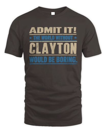 CLAYTON TP68-K2-968 – Personalized Funny Quote Apparel “The World Without NAME Would Be Boring” - Unisex Standard T-Shirt - Dark Chocolate