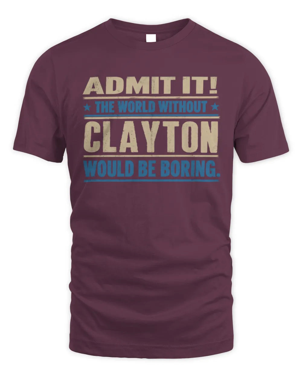 CLAYTON TP68-K2-968 – Personalized Funny Quote Apparel “The World Without NAME Would Be Boring” - Unisex Standard T-Shirt - Maroon