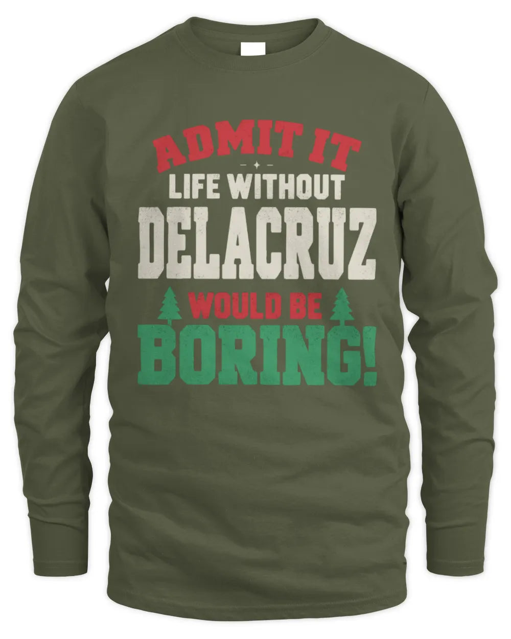 DELACRUZ P5 TH08 Christmas T-Shirt – “Life Without NAME Would Be Boring” - Men's Long Sleeved T-Shirt - Military Green