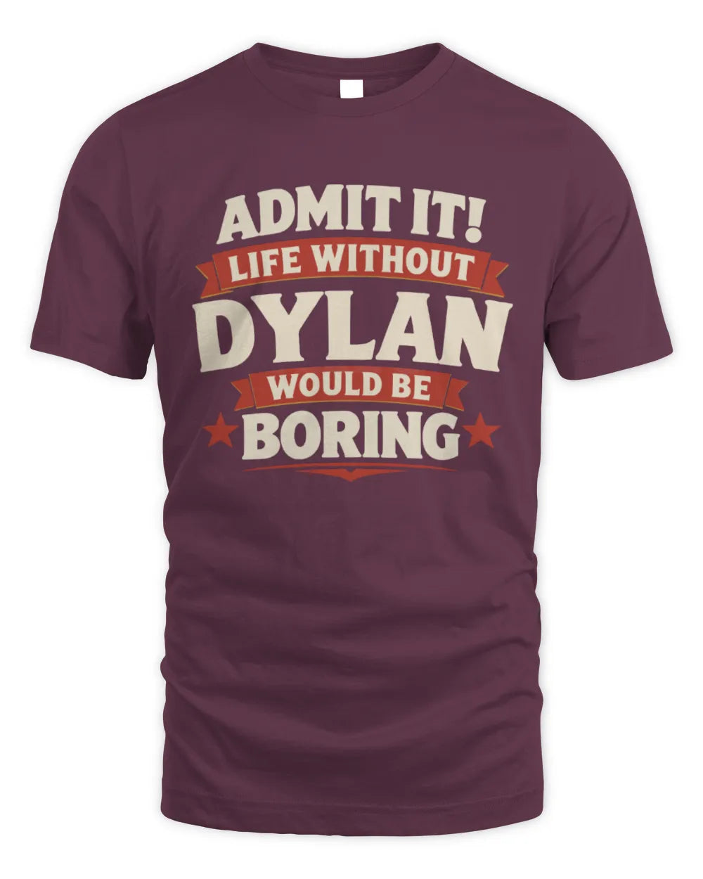 DYLAN P4 KT003 Personalized Funny Quote Apparel “Life Without NAME Would Be Boring” - Unisex Standard T-Shirt - Maroon