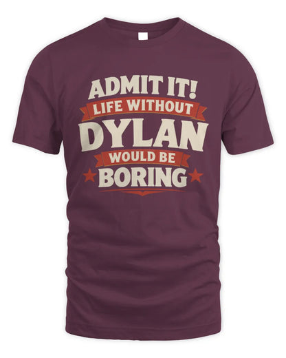 DYLAN P4 KT003 Personalized Funny Quote Apparel “Life Without NAME Would Be Boring” - Unisex Standard T-Shirt - Maroon