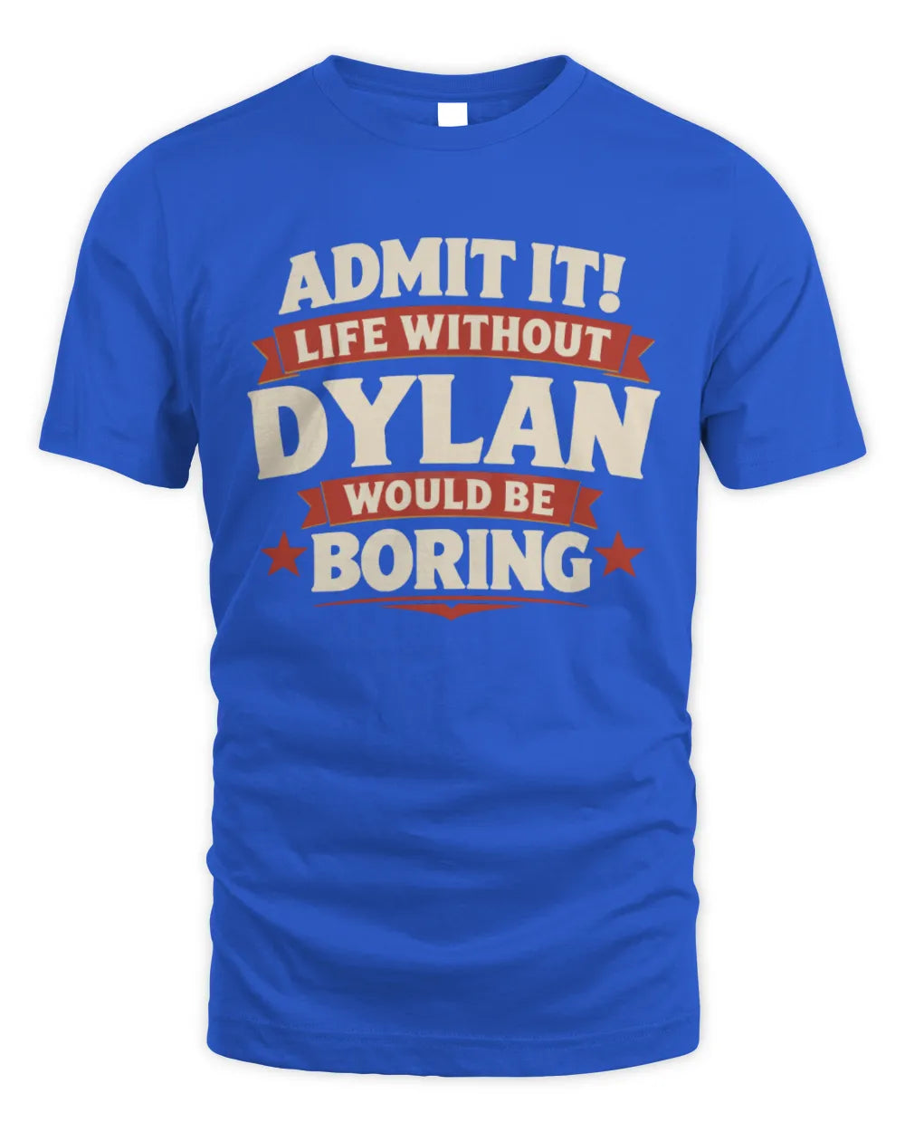 DYLAN P4 KT003 Personalized Funny Quote Apparel “Life Without NAME Would Be Boring” - Unisex Standard T-Shirt - Royal
