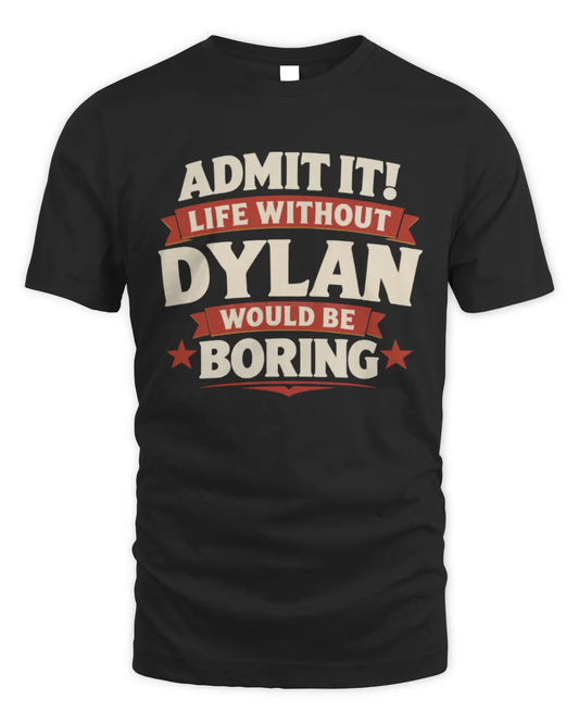 DYLAN P4 KT003 Personalized Funny Quote Apparel “Life Without NAME Would Be Boring” - Unisex Standard T-Shirt - Black